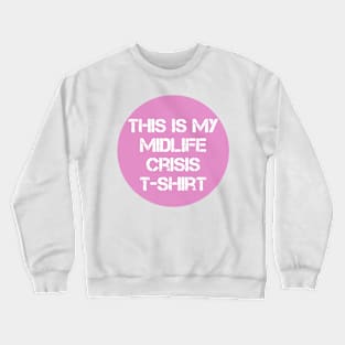 Pink this is my midlife crisis tshirt Crewneck Sweatshirt